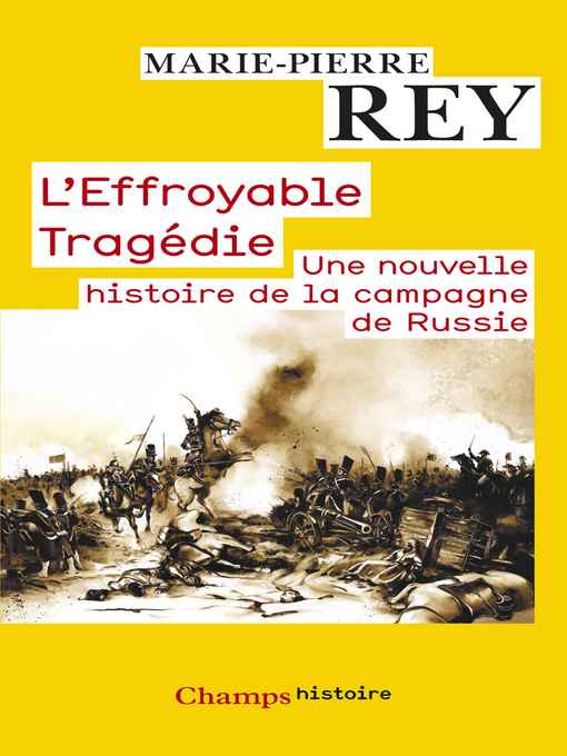 Title details for L'Effroyable Tragédie. Une nouvelle histoire de la campagne de Russie by Marie-Pierre Rey - Wait list